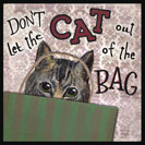 Don't let the Cat out of the Bag - To let someone in on a secret. This could be related to the fact that in England in the Middle Ages, piglets were usually sold in bags at markets. There were more cats around than pigs, so sometimes someone may try to cheat a buyer by putting a cat in one of the bags instead of a piglet. And if someone let the cat out of the bag, the scoundrels’ secret was revealed.