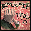 Knuckle Head - From the 1930's. Refers to either a stubborn (hard-headed) person OR a person of questionable intelligence. (The size of the brain being given the relative size of a human knuckle.) Also, an engine produced by the Harley Davidson Motorcycle Company from 1936 to 1947. The engine has an overhead-valve v-twin design with covers on the valves that resembled knuckles -- hence the name of “knucklehead”.  And even more... in 1942, from character R.F. Knucklehead, star of the “Don’t” posters hung up at U.S. Army Air Force training fields